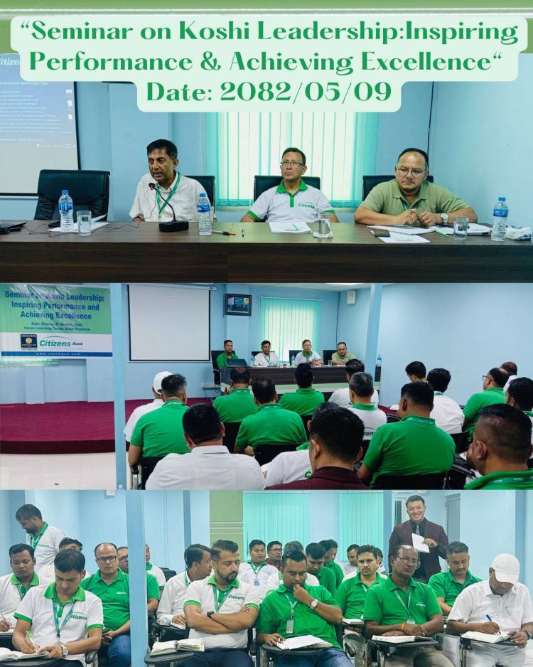 सिटिजन्स बैंकको “सेमिनार अन् कोशी लिडरसिप्ः इन्स्पाएरिङ् पर्फरमेन्स एण्ड अचिभिङ एक्शिलेन्स” कार्यक्रम सम्पन्न